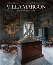 Villa Margon. Il Rinascimento a Trento. Ediz. illustrata