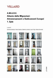 Villard. A.M.A.R.E. Atlante delle Migrazioni: Attraversamenti e Radicamenti Europei. 1: Spie