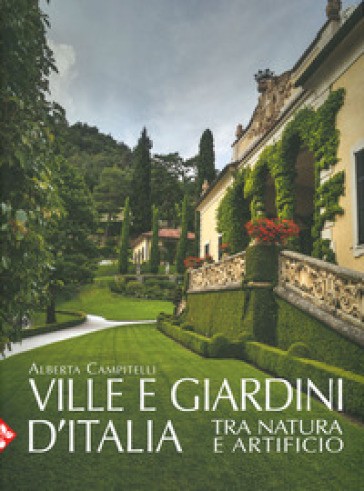 Ville e giardini d'Italia tra natura e artificio. Ediz. illustrata