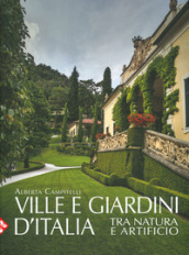 Ville e giardini d Italia tra natura e artificio. Ediz. illustrata