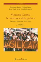 Vincenza Castria: la rivelazione della politica. Lettere e interventi 1950-1989. Nuova ediz.