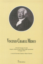 Vincenzo Chiarugi medico. La sua vita, i suoi tempi