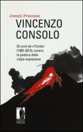 Vincenzo Consolo. Gli anni de «l Unità» (1992-2012), ovvero la poeticadella colpa-espiazione