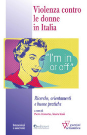 Violenza contro le donne in italia. Ricerche, orientamenti e buone pratiche