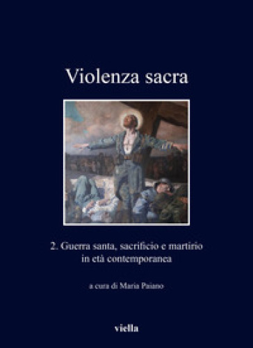 Violenza sacra. Ediz. bilingue. 2: Guerra santa, sacrificio e martirio in età contemporanea