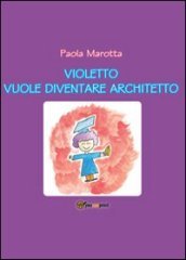 Violetto vuole diventare architetto