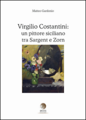 Virgilio Costantini: un pittore siciliano tra Sargent e Zorn. Ediz. illustrata