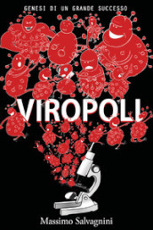 Viropoli. 1: Genesi di un grande successo