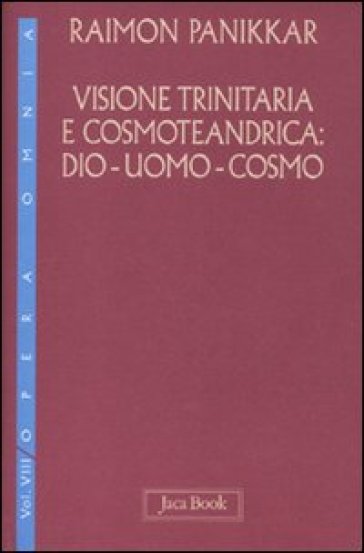 Visione trinitaria e cosmotendrica. Dio-uomo-cosmo. 7.