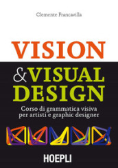 Visual & Visual design. Corso di grammatica visiva per artisti e graphic designer