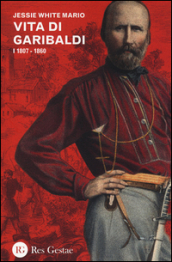 Vita di Garibaldi. 1: 1807-1860