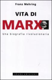 Vita di Marx. Una biografia rivoluzionaria