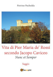 Vita di Pier Maria de  Rossi secondo Jacopo Caviceo