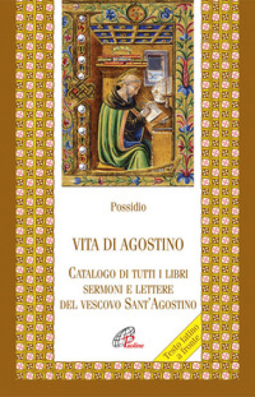 Vita di agostino. Catalogo di tutti i libri sermoni e letture del vescovo Sant'Agostino