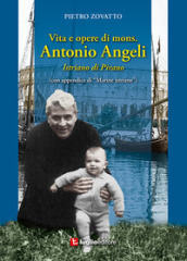 Vita e opere di mons. Antonio Angeli. Istriano di Pirano