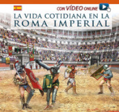 Vita quotidiana nella Roma imperiale. Ediz. spagnola. Con video scaricabile online