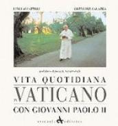 Vita quotidiana in Vaticano con Giovanni Paolo II. Ediz. illustrata