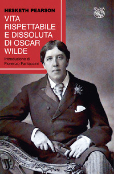 Vita rispettabile e dissoluta di Oscar Wilde