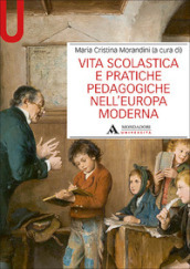 Vita scolastica e pratiche pedagogiche nell Europa moderna