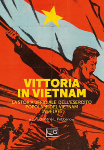 Vittoria in Vietnam. La storia ufficiale dell'esercito popolare del Vietnam 1954-1975