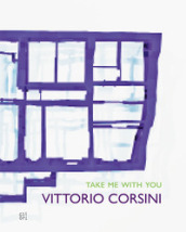 Vittorio Corsini. Take me with you. Ediz. illustrata