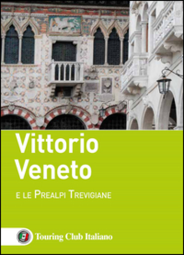 Vittorio Veneto e le Prealpi Trevigiane