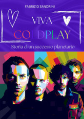 Viva Coldplay. Storia di un successo planetario