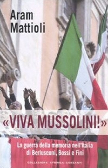 «Viva Mussolini!». La guerra della memoria nell'Italia di Berlusconi , Bossi e Fini