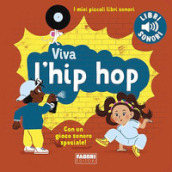 Viva l hip hop! I miei piccoli libri sonori. Ediz. a colori