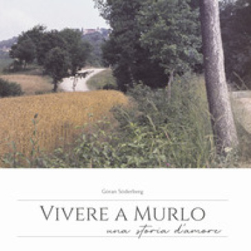 Vivere a Murlo. Una storia d'amore. Ediz. italiana e inglese