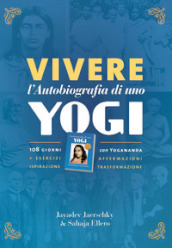 Vivere l autobiografia di uno yogi. 108 giorni con Yogananda