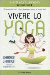 Vivere lo yoga. La dieta dell illuminazione