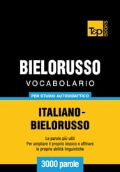 Vocabolario Italiano-Bielorusso per studio autodidattico - 3000 parole
