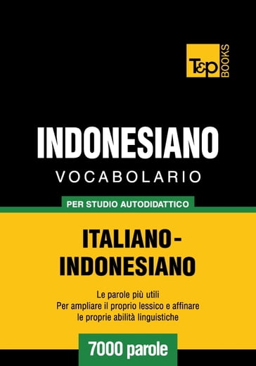 Vocabolario Italiano-Indonesiano per studio autodidattico - 7000 parole