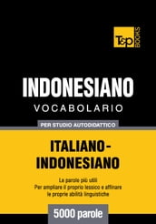 Vocabolario Italiano-Indonesiano per studio autodidattico - 5000 parole