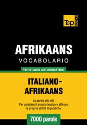 Vocabolario Italiano-Afrikaans per studio autodidattico - 7000 parole