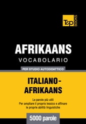 Vocabolario Italiano-Afrikaans per studio autodidattico - 5000 parole