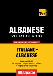 Vocabolario Italiano-Albanese per studio autodidattico - 9000 parole