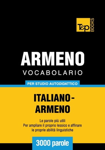 Vocabolario Italiano-Armeno per studio autodidattico - 3000 parole