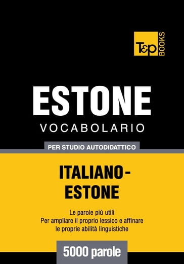 Vocabolario Italiano-Estone per studio autodidattico - 5000 parole