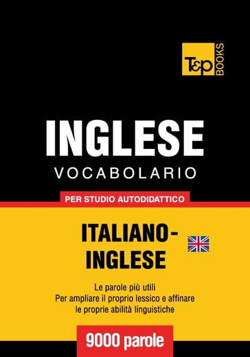 Vocabolario Italiano-Inglese britannico per studio autodidattico - 9000 parole