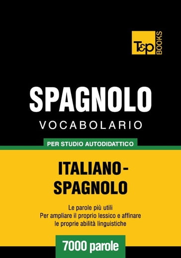 Vocabolario Italiano-Spagnolo per studio autodidattico - 7000 parole