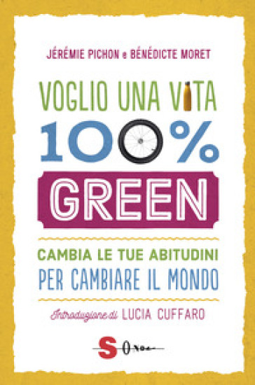 Voglio una vita 100% green. Cambia le tue abitudini per cambiare il mondo