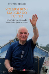 Volersi bene malgrado tutto. Don Giorgio Tarocchi parroco di Settignano (1970-2017)