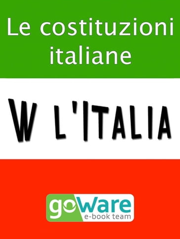 W l'Italia - Le costituzioni italiane. Lo Statuto Albertino, la Costituzione Italiana, la Costituzione Europea