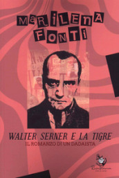 Walter Serner e la tigre. Il romanzo di un dadaista