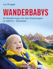 Wanderbabys. 60 Wanderungen mit dem Kinderwagen in Sudtirol-Dolomiten