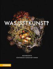 Was isst Kunst? Kochrezepte Sudtiroler Kunstler innen. Ediz. illustrata