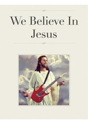 We Believe In Jesus