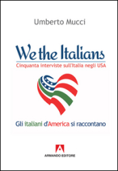 We the italian. Cinquanta interviste sull Italia negli USA
